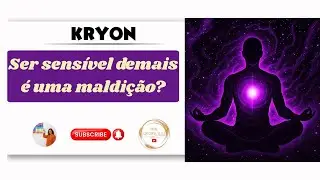 SER SENSÍVEL DEMAIS É UMA MALDIÇÃO?💚#kryon 