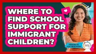 Where To Find School Support For Immigrant Children?
