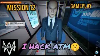 MISSION 12 || WATCH DOGS 2 || GAMEPLAY || I HACK ATM MACHINE 🤫🤫🤫