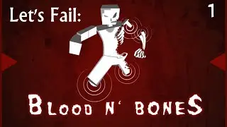 Let's Fail: Blood N' Bones - Ep.001 - 