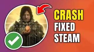 How To Fix DEATH STRANDING DIRECTOR'S CUT Crashing On Steam