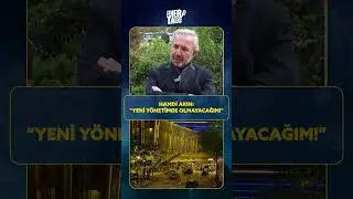 Hamdi Akın: &ldquo;Yeni Y&ouml;netimde Olmayacağım!&rdquo;