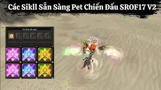 Sikll Sẵn S&agrave;ng Pet Chiến Đấu SROF17 V2 | C&aacute;c Sikll Hỗ Trợ Rất Hay..