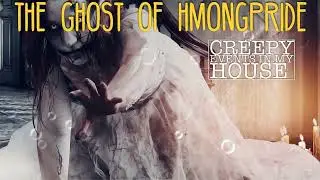 The Ghost of HmongPride/Creepy Events in My House