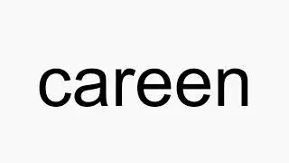 How to pronounce careen