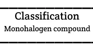 Classification of monohalogen compound