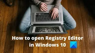 How to open Registry Editor in Windows 11/10