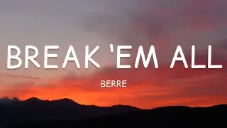 Berre - Break ‘Em All (Lyrics)🎵