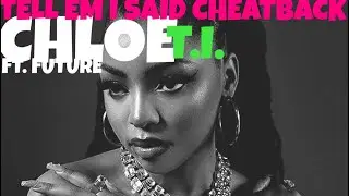 Chloe Ft. Future x T.I. - Tell &lsquo;Em I Said Cheatback