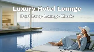 Luxury Hotel Lounge ✨ | Deep Lounge Music & Chill Vibes 2026