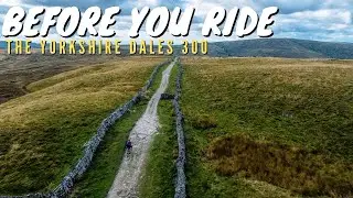 BEFORE YOU RIDE THE YORKSHIRE DALES 300 BIKEPACKING ROUTE