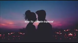 Solo Tú - Edición Especial (Letra)