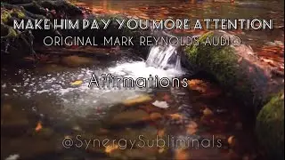 Make Him Pay You More Attention - ORIGINAL MARK REYNOLDS AUDIO AFFIRMATIONS