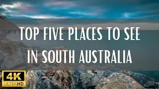 Top 5 Places To See In South Australia - 4K (Travel Video)