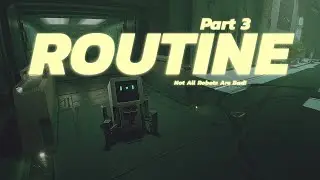 Not All Robots Are Bad - Routine: Part 3