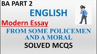 BA Part 2 | English | Modern Essay | FROM SOME POLICEMEN AND A MORAL | Imp MCQs Solved | PU MCQS