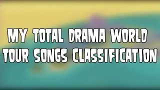 My Total Drama World Tour Songs Classification