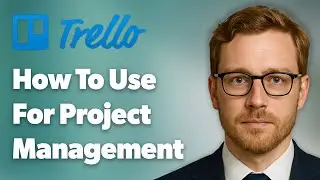 How To Use Trello For Project Management [2025 Guide]