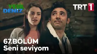 Seni seviyom #YeşilDeniz / 67. Bölüm