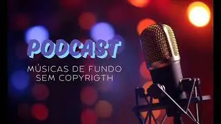 Background Music Sem Copyright | Podcast, V&iacute;deos e Mais