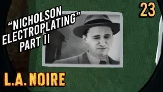 L.A. Noire Прохождение #23 ∎ Николсон Электроплейтинг / Ч.2