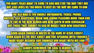 Always Remember The Goal Is Heaven God Loves Us Too Much To Keep Us The Way We Came To Him