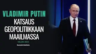 Vladimir Putin: Katsaus geopolitiikkaan maailmassa.