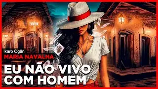 Ponto de Maria Navalha - Eu não vivo com homem