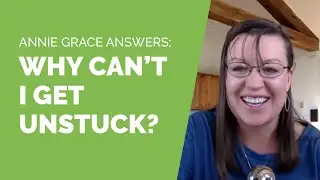 Why Can't I Get Unstuck? Annie Grace answers.