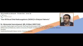 Use Of Novel Oral Anticoagulants (NOAC) In Dialysis Patients : Dr. Mubarakali Janmohamed