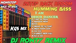 nonstop 2step back broom humming mix ||DJ Ronty Remix||@KGSMIX