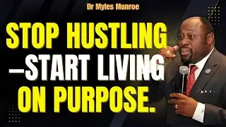 HUSTLE vs PURPOSE: Why Your BUSY LIFE Still Feels Empty (Find Your &ldquo;WHY&rdquo;) | Myles Munroe