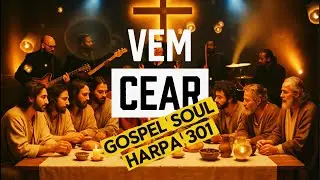 Nova versão - VEM CEAR – Harpa Cristã 301 | Hino Completo com Letra | Santa Ceia