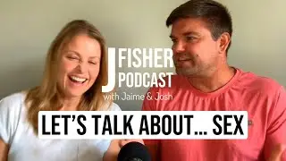 Episode 1: Let's Talk About... Sex (J Fisher Podcast with Jaime & Josh)