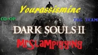 Dark Souls 2 | Live co-op | Yourassismine with @slampigging