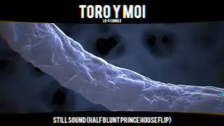 [Toro Y Moi] - Still Sound (Half Blunt Prince House Flip)