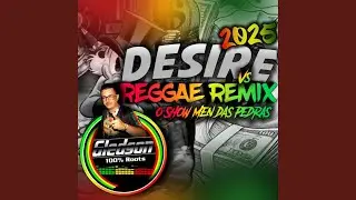Melo de Desire vs Reggae Mix 2025