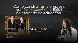 Como construir uma empresa que fatura milh&otilde;es com educa&ccedil;&atilde;o no digital  | SCALE CAST #001