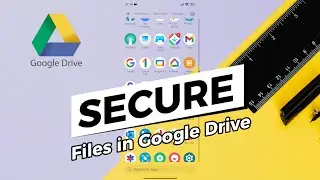 How to Secure Files in Google Drive