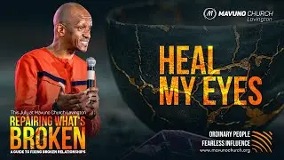 REPAIRING WHAT'S BROKEN 2 |  HEAL MY EYES (Pastor David Kuria)