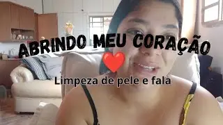 Abrindo meu coração ❤️ limpeza de pele e fala.