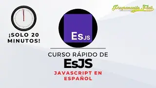 ESJS - Curso rápido - JAVASCRIPT EN ESPAÑOL - #EsJS #curso #programacion