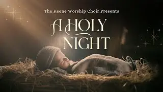 A Holy Night | Keene Worship Choir Musical