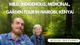 Wild, Indigenous, and Medicinal Garden Tour in Nairobi, Kenya!