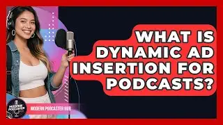 What Is Dynamic Ad Insertion For Podcasts? - Modern Podcaster Hub