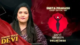 Премия Devi Awards Delhi 2025 | Узнайте больше о Деви, Смита Пракаш - главный редактор ANI
