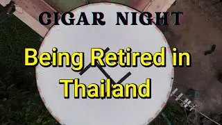 Cigar Night: Being Retired in Thailand,  The good, the bad, and a great cigar.
