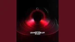 Leaving The Lot (8D Audio)