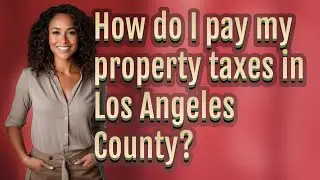 How do I pay my property taxes in Los Angeles County?