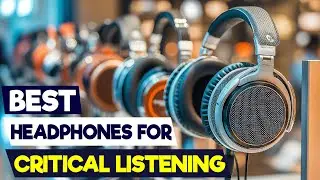 Best Headphones for Critical Listening in 2025